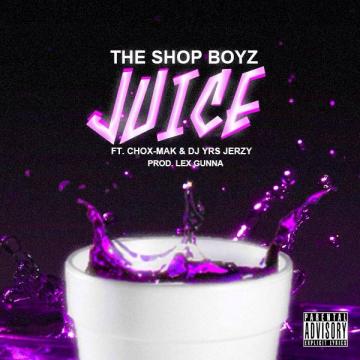 The Shop Boyz Ft. Chox-Mak & DJ YRS Jerzy - Juice (Prod. Lex Gunna)